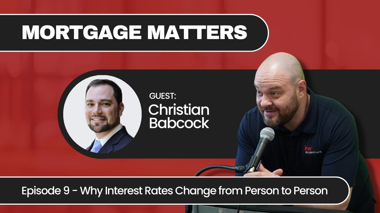 Mortgage Matters Episode 9 – Why Interest Rates Change from Person to Person