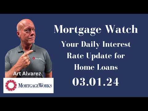 Home Loan Interest Rate Update 3.1.24 – MortgageWatch with Art Alvarez – MortgageWorks, CA