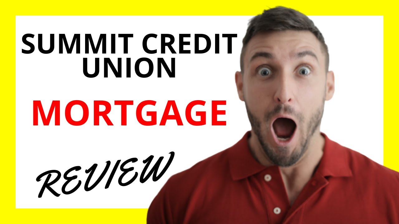 🔥 Summit Credit Union Mortgage Review: Pros and Cons